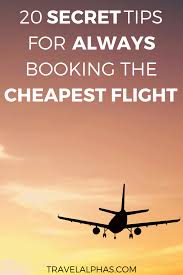 How To Find The Cheapest Flights 20 Ways To Book The Lowest Airfare Cheap Flights Lowest Airfare Airline Tickets