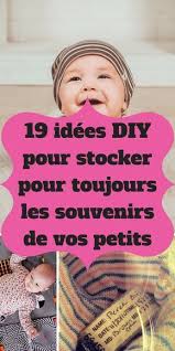 19 Idees Diy Pour Stocker Pour Toujours Les Souvenirs De Vos Petits Souvenir De Bebe Souvenir Enfant