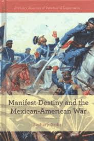 Manifest Destiny And The Mexican American War Manifest Destiny The Name Given In The 1840s To A Belief Th Mexican American War American War Nonfiction Books