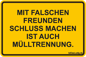 Manchmal, wenn ein mann dich verlassen will, beschließt er, dies mit einer leeren phrase zu tun, die er irgendwo aufgeschnappt hat, weil er denkt, damit verletzt er dich nicht so sehr. Mit Falschen Freunden Schluss Machen Ist Auch M Istdaslustig De
