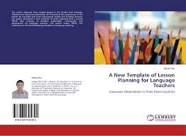 Templates can be printed as is or customized for a teacher's particular needs. A New Template Of Lesson Planning For Language Teachers 978 3 8473 0539 2 3847305395 9783847305392 By Haitao Wu