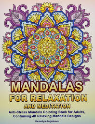 Print and sell the pages. Mandalas For Relaxation And Meditation Anti Stress Mandala Coloring Book For Adults Containing 40 Relaxing Mandala Designs Angelkova Kameliya Amazon Co Uk Books
