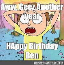 Meme Aww Geez Another Year Happy Birthday Ben All Templates Meme Arsenal Com