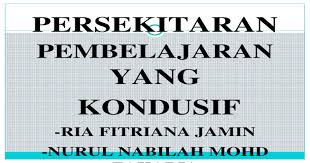 Pembentukan persekitaran pembelajaran yang kondusif boleh dikekalkan sekiranya tiga perkara ini dipatuhi. Persekitaran Pembelajaran Yang Kondusif Pptx Powerpoint