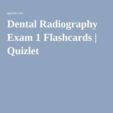 dental radiography exam 1 flashcards quizlet dental