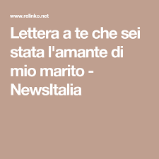 Lettera A Te Che Sei Stata L Amante Di Mio Marito Newsitalia Lettera A Lettera Parole D Amore