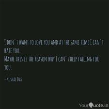 Maybe you would like to learn more about one of these? I Don T Want To Love You Quotes Writings By Kushal Das Yourquote