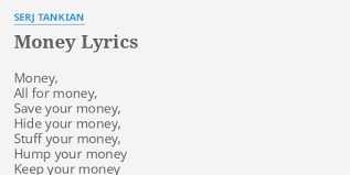 Check spelling or type a new query. Money Lyrics By Serj Tankian Money All For Money
