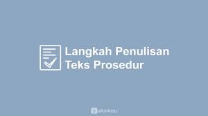Check spelling or type a new query. Langkah Penulisan Teks Prosedur Kompleks Yang Tepat