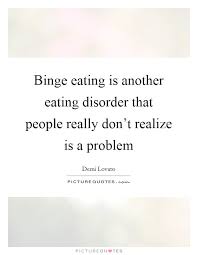Binge Eating Quotes Sayings Binge Eating Picture Quotes