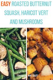 Easy Roasted Butternut Squash Green Beans And Mushrooms Recipe Easy Roasted Vegetables Green Bean Recipes Easy Healthy Recipes