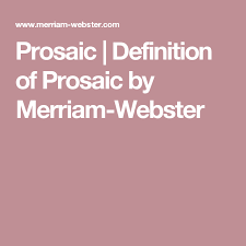 Prosaic Definition Of Prosaic By Merriam Webster Definitions Definition Of Paradox Merriam Webster