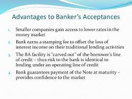 Due to low risk, it encourages the seller/beneficiaries to expand their business on a credit basis. Banker S Acceptance