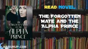 Read The Forgotten Mate and The Alpha Prince Novel Full Episode - Harunup