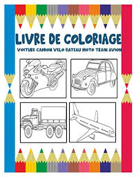 Tous les coloriages et images présentes sur le site de coloriages.ca sont censés être libre pour la distribution sur internet mais. Voiture Camion Velo Bateau Moto Train Avion Livre De Coloriage Cahier De Coloriage Pour Enfants De 3 A 8 Ans Pour Garcons Et Filles 31 Dessins De Pages 21