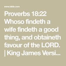 Proverbs 18 22 Whoso Findeth A Wife Findeth A Good Thing And Obtaineth Favour Of The Lord King James Version Kjv Bible Apps King James Version King James
