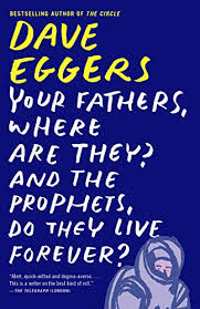 This particular one tells the story of. Your Fathers Where Are They And The Prophets Do They Live Forever Kindle Edition By Eggers Dave Literature Fiction Kindle Ebooks Amazon Com