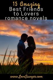 Friends to lovers (оригинал alunageorge). Best Friends To Lovers Romance Novels Love Sawyer Lovers Romance Romance Novels Novels