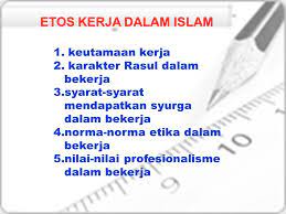Beliau senantiasa mengajak mereka agar itqon dalam bekerja. Etos Kerja Dalam Islam Keutamaan Kerja Karakter Rasul Dalam Bekerja Ppt Download