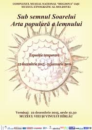 Expoziţia Temporară Sub Semnul Soarelui Arta Populară A Lemnului Iasifun Site Ul Tau De Timp Liber