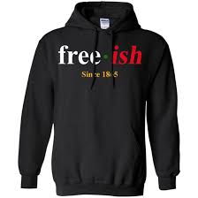 Check spelling or type a new query. Juneteenth Free Ish Since 1865 Shirt Hoodie Bucktee