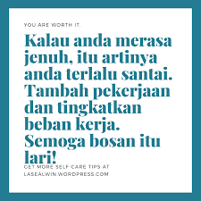 Kalau Anda Merasa Jenuh Itu Artinya Anda Terlalu Santai Tambah Pekerjaan Dan Tingkatkan Beban Kerja Semoga Bosan Itu Lari