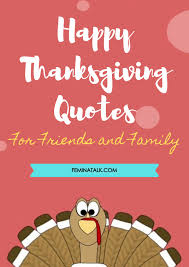 Today, i want to make up for it and thank you immensely from the bottom of my heart for your invaluable friendship. 32 Happy Thanksgiving Quotes For Friends And Family Femina Talk