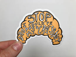 Croissant Vine Sticker Stop I Could Ve Dropped My Etsy Bottle Stickers Vine Quote Computer Sticker