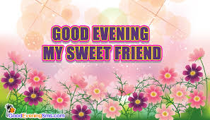 I will always love you tenderly. Good Evening My Sweet Friend Goodeveningsms Com