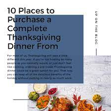 We usually host thanksgiving dinner at our house and have both sides of the family come over. Where To Purchase A Complete Thanksgiving Dinner