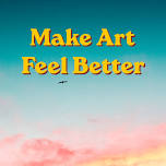 Make Art: Feel Better – Saturday Morning Sessions