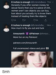 Maybe you would like to learn more about one of these? 6 Inches Is Enough 11m V Honestly If You Offer Women Money For Sexual Favors Then You Re A Piece Of Shit Women Aren T Sex Objects You Can Buy How About You Actually