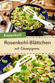 Rosenkohlblattchen Mit Champignons Rezept Rosenkohl Rezept Vegetarisch Rezepte Mit Champignons Rezepte