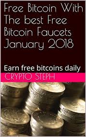 Wallets ↓live conversion rates↓ faucets. Amazon Com Free Bitcoin With The Best Free Bitcoin Faucets January 2018 Earn Free Bitcoins Daily Best Bitcoin Faucets Book 1 Ebook Steph Crypto Kindle Store