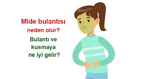 mide bulantisi neden olur bulanti ve kusmaya ne iyi gelir