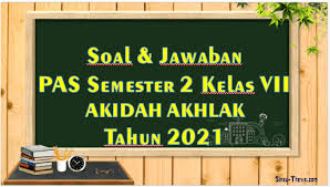 Soal pat akidah akhlak kelas 2 sesuai kma 183 tahun 2019. Soal Jawaban Pat Akidah Akhlak Kelas 7 Mts 2021 Sinau Thewe Com
