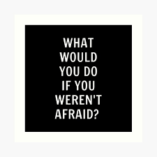 Corina manea shares four tips that you can use to start working towards your goals today. What Would You Do If You Weren T Afraid Art Print By Bogratt Redbubble