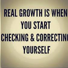 Real Growth Is When You Start Checking And Correcting Yourself Quotes Inspirational Quotes True Words