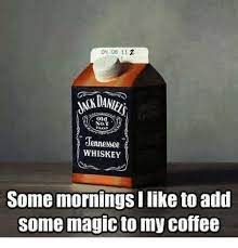 Our name, bourbon coffee, originates from the bourbon varietal of arabica coffee beans, which has grown wild in rwanda for over a century. 040811 2 Not Jennessee Whiskey Some Mornings Llike To Add Some Magic To My Coffee Meme On Me Me