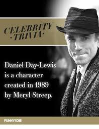 Dec 01, 1989 · national lampoon's christmas vacation: Celebrity Trivia Daniel Day Lewis Is A Character Created In 1989 By Meryl Streep Funny8die Dank Meme On Me Me
