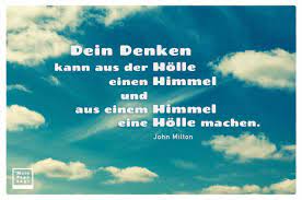 Dein Denken Kann Aus Der Holle Einen Himmel Und Aus Einem Himmel Himmel Weisheiten Zitate Ich Denk An Dich