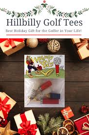 Holiday Gift Ideas Hillbilly Golf Tees Hillbilly Golf Holiday Gifts Perfect Holiday Gifts