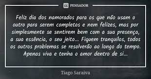 Feliz Dia Dos Namorados Para Os Que Nao Tiago Saraiva