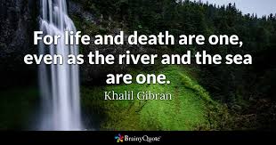 Selamat datang di akun twitter resmi ftv. Brainy Quote For Life And Death Are One Even As The River And The Sea Are One Khalil Gibran 006 Riswan E Tarigan Thinker Motivator Inspirator Page 2