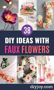 Diy Ideas With Faux Flowers Paper Fabric Silk And Plastic Flower Crafts Easy Arrangements Wedding Decoration Faux Flowers Faux Flowers Diy Paper Flowers