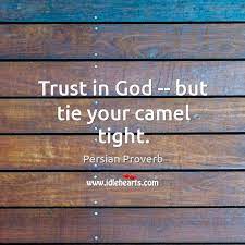The sum of intelligence on the planet is a constant the population is growing. Trust In God But Tie Your Camel Tight Idlehearts