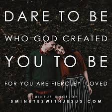 Dare To Be Who God Created You To Be For You Are Fiercely Loved Tr Im 5minwithjesus Sheilawalsh Love Christian Quotes Scriptures Sheila Walsh Spirit Quotes