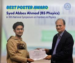 Syed Abbas Ahmad BS-Physics won the Best Poster Award for presenting his  research
