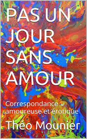 Maybe you would like to learn more about one of these? Pas Un Jour Sans Amour Litterature Erotique French Edition Kindle Edition By Mounier Theo Literature Fiction Kindle Ebooks Amazon Com