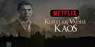 Kurtlar Vadisi Kaos 2020 De Netflix Te